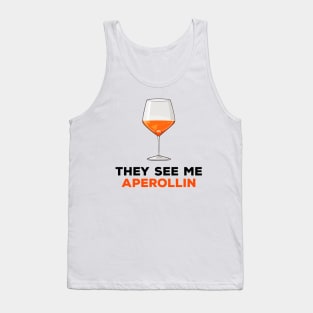 They see me aperollin Tank Top